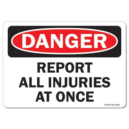 OSHA Danger Sign, Report All Injuries At Once, 10in X 7in Rigid Plastic